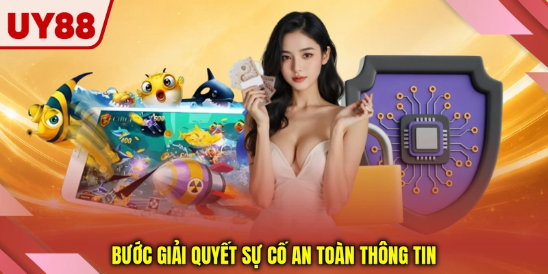 Bước giải quyết sự cố an toàn thông tin