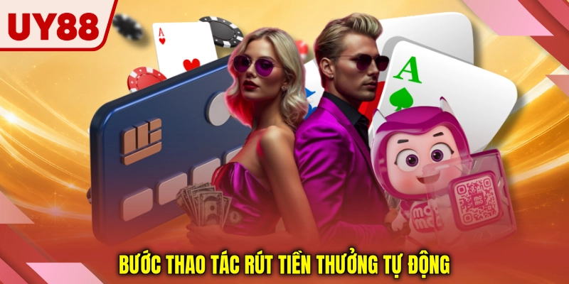 Bước thao tác rút tiền thưởng tự động