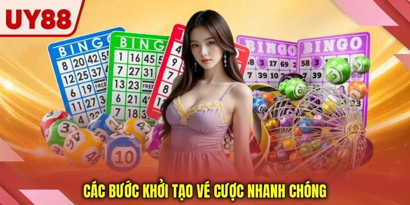 Các bước khởi tạo vé cược nhanh chóng Các bước khởi tạo vé cược nhanh chóng