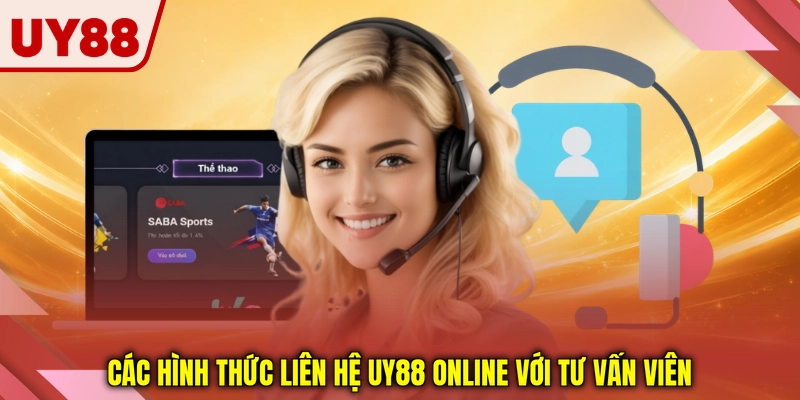 Các hình thức liên hệ UY88 online với tư vấn viên Các hình thức liên hệ UY88 online với tư vấn viên