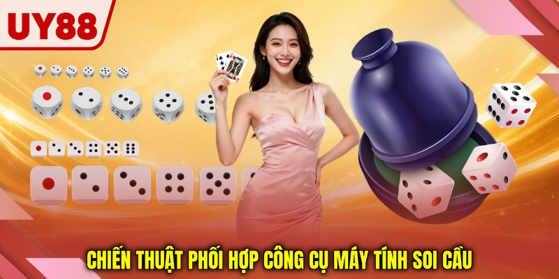Chiến thuật phối hợp công cụ máy tính soi cầu Chiến thuật phối hợp công cụ máy tính soi cầu
