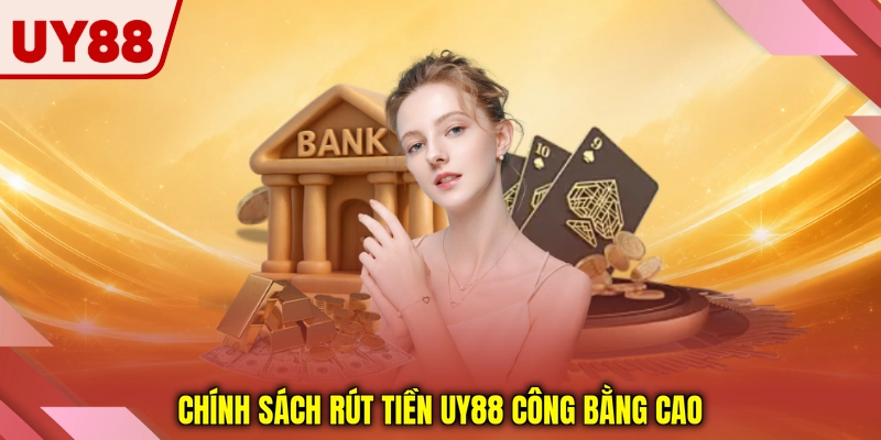 Chính sách rút tiền UY88 công bằng cao