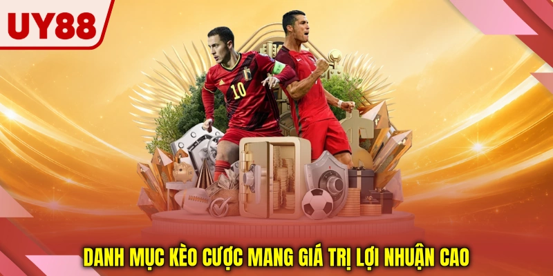 Danh mục kèo cược mang giá trị lợi nhuận cao Danh mục kèo cược mang giá trị lợi nhuận cao