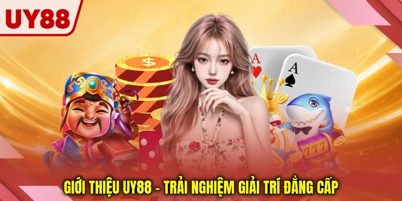 Giới thiệu UY88 - Trải nghiệm giải trí đẳng cấp