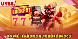 Hack Nổ Hũ - Bí Mật Quay Slot UY88 Trúng Hũ Lớn Cực Dễ