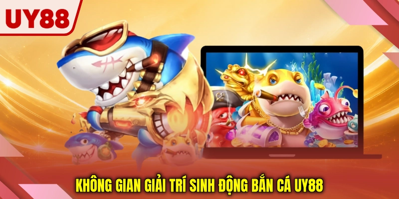 Không gian giải trí sinh động bắn cá UY88
