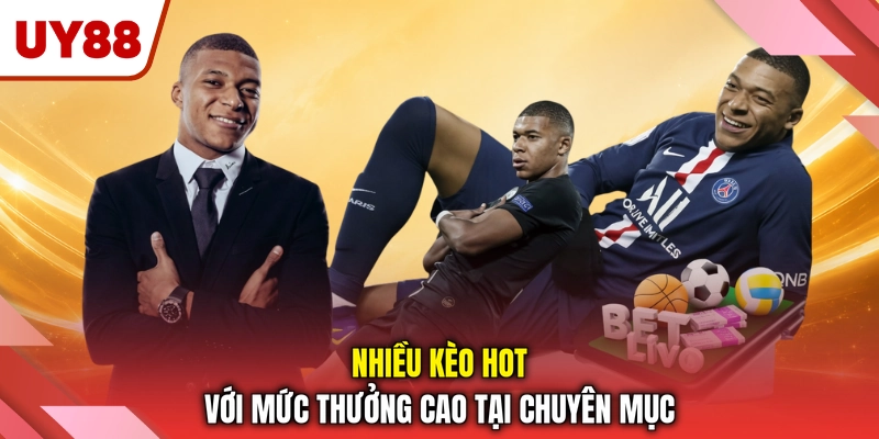 Nhiều kèo hot với mức thưởng cao tại chuyên mục