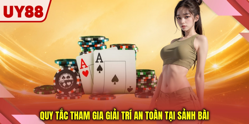 Quy tắc tham gia giải trí an toàn tại sảnh bài Quy tắc tham gia giải trí an toàn tại sảnh bài