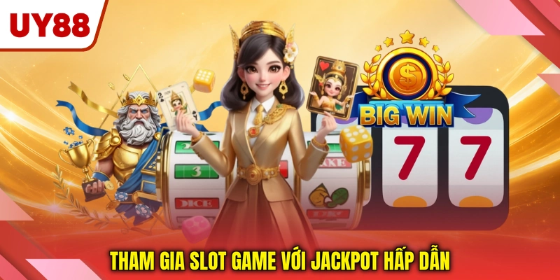 Tham gia slot game với jackpot hấp dẫn