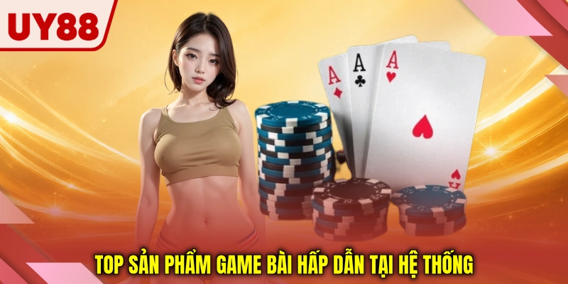 Top sản phẩm game bài hấp dẫn tại hệ thống Top sản phẩm game bài hấp dẫn tại hệ thống